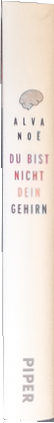 Du bist nicht dein Gehirn: eine radikale Philosophie des Bewusstseins
